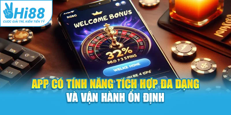 App có tính năng tích hợp đa dạng và vận hành ổn định