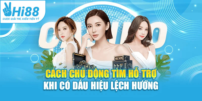 Cách chủ động tìm hỗ trợ khi có dấu hiệu lệch hướng