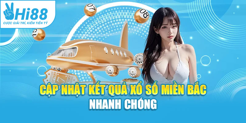 Cập nhật kết quả xổ số miền Bắc nhanh chóng