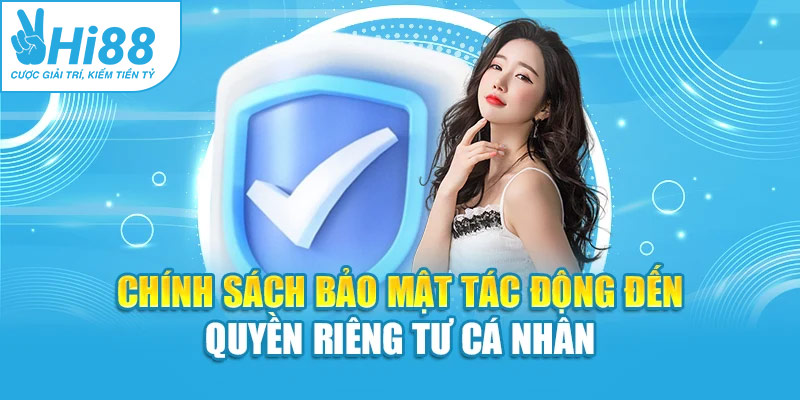 Chính sách bảo mật tác động đến quyền riêng tư cá nhân