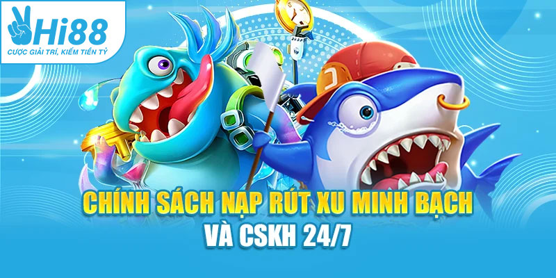 Chính sách nạp rút xu minh bạch và CSKH 24/7