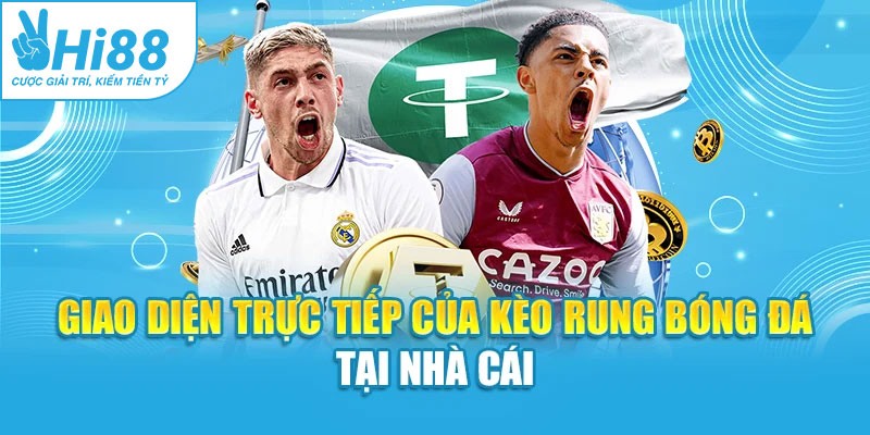 Giao diện trực tiếp của kèo rung bóng đá tại nhà cái