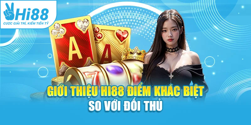 Giới thiệu Hi88 điểm khác biệt so với đối thủ