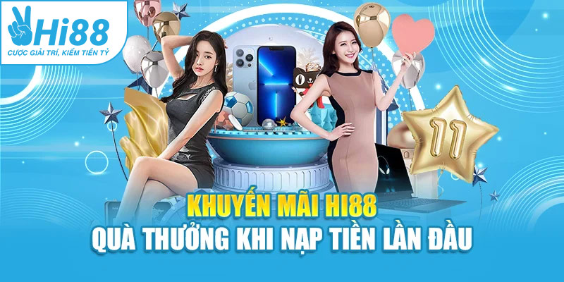 Khuyến mãi Hi88 quà thưởng khi nạp tiền lần đầu