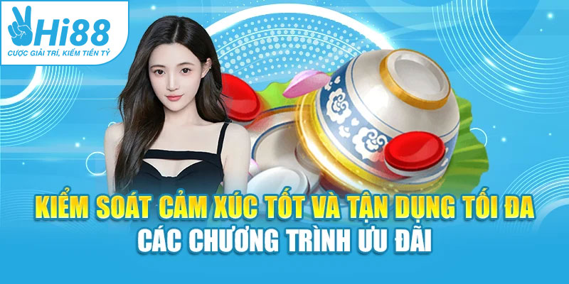 Kiểm soát cảm xúc tốt và tận dụng tối đa các chương trình ưu đãi