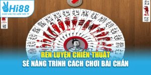 Rèn luyện chiến thuật sẽ nâng trình cách chơi bài chắn