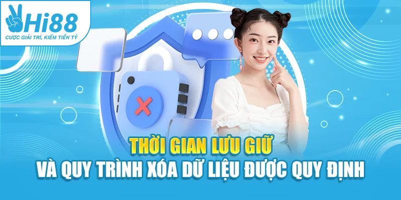 Thời gian lưu giữ và quy trình xóa dữ liệu được quy định