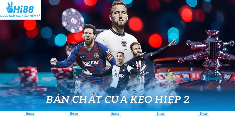 Bản chất của kèo hiệp 2