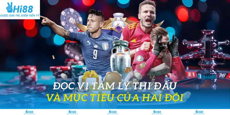 Đọc vị tâm lý thi đấu và mục tiêu của hai đội