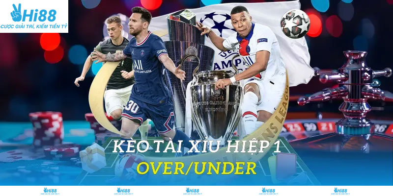 Kèo Tài Xỉu hiệp 1 (Over/Under)